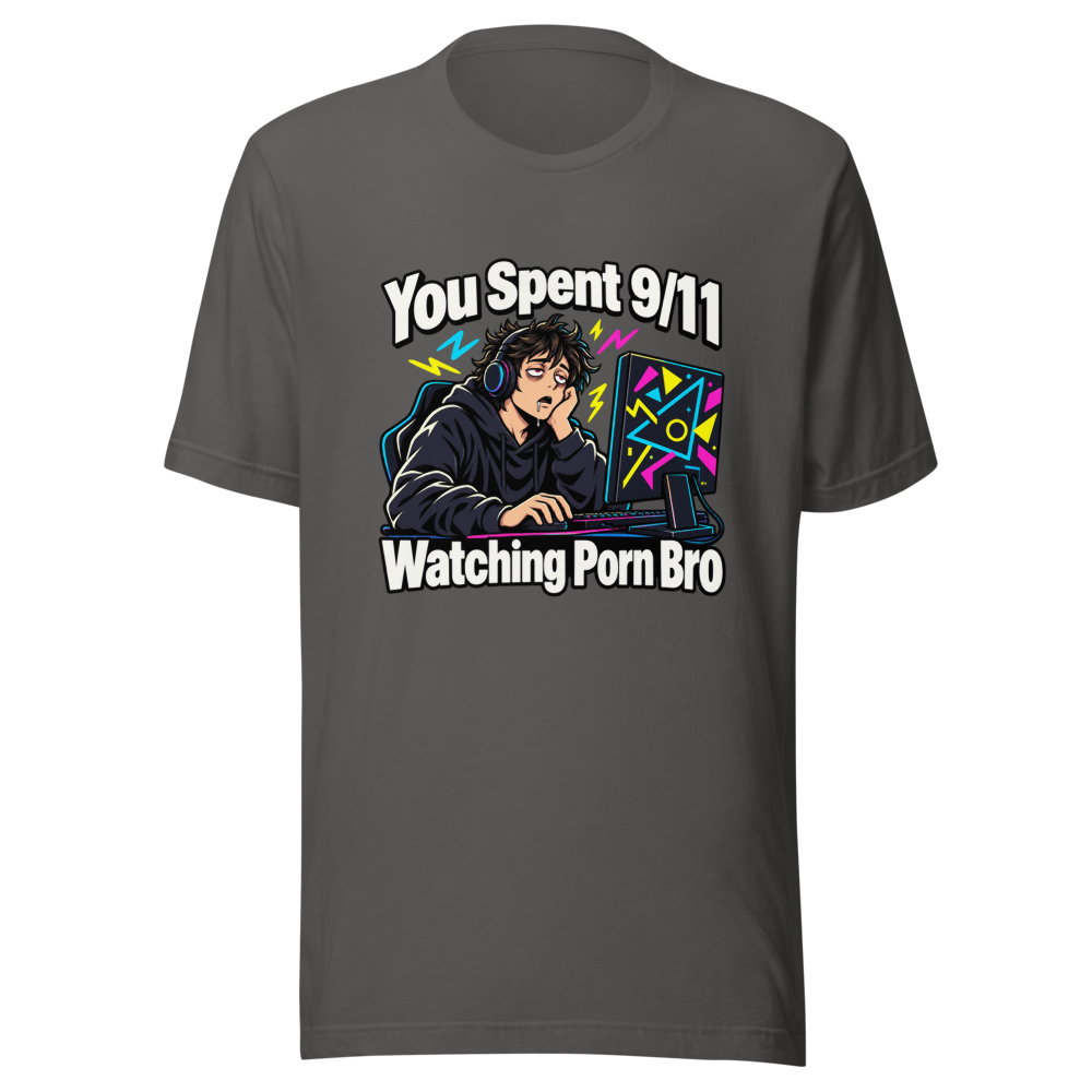 You Spent 9/11 Watching Porn Bro Funny Meme T-Shirt - Image 11