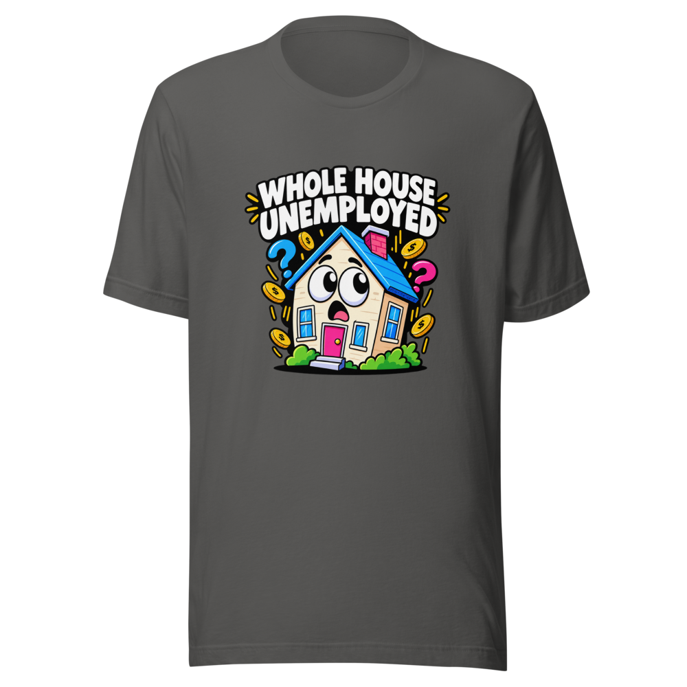 Whole House Unemployed Funny Meme T-Shirt - Image 11