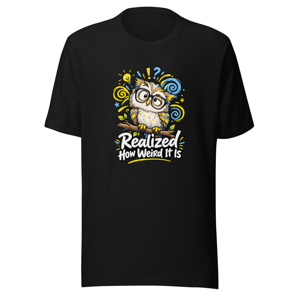 Realized How Weird It Is Funny Quote T-Shirt - Image 2