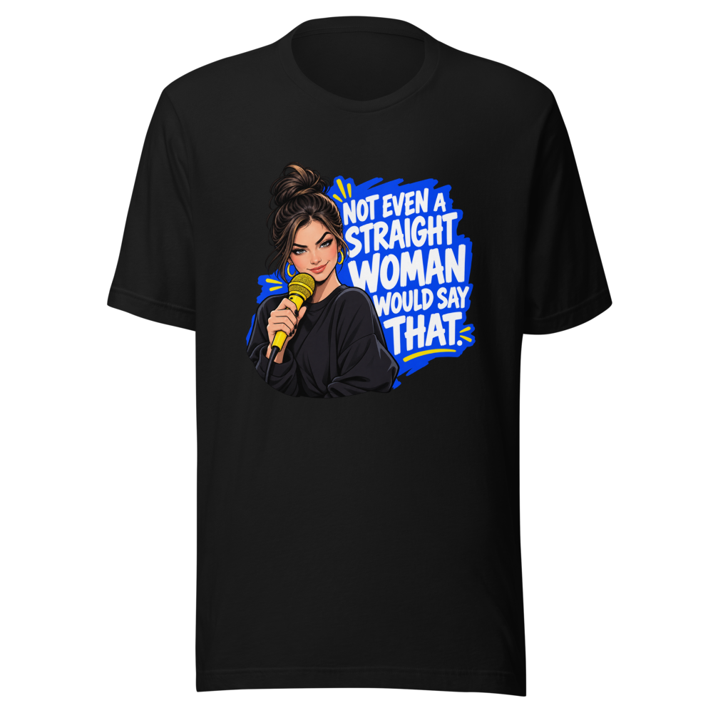 Not Even a Straight Woman Would Say That Tee - Image 2