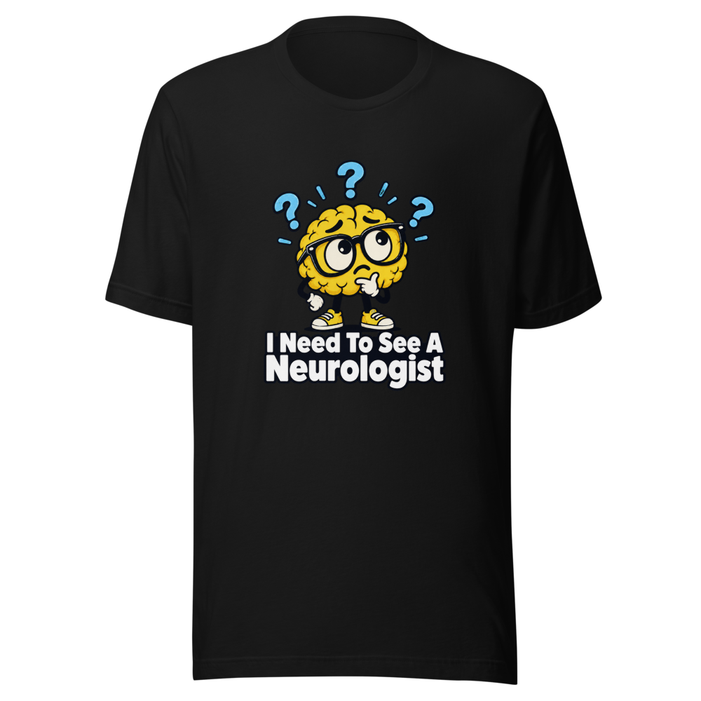 I Need To See A Neurologist Funny Quote T-Shirt - Image 2