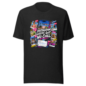 Instagram Users Got No Chill Funny Quote T-Shirt