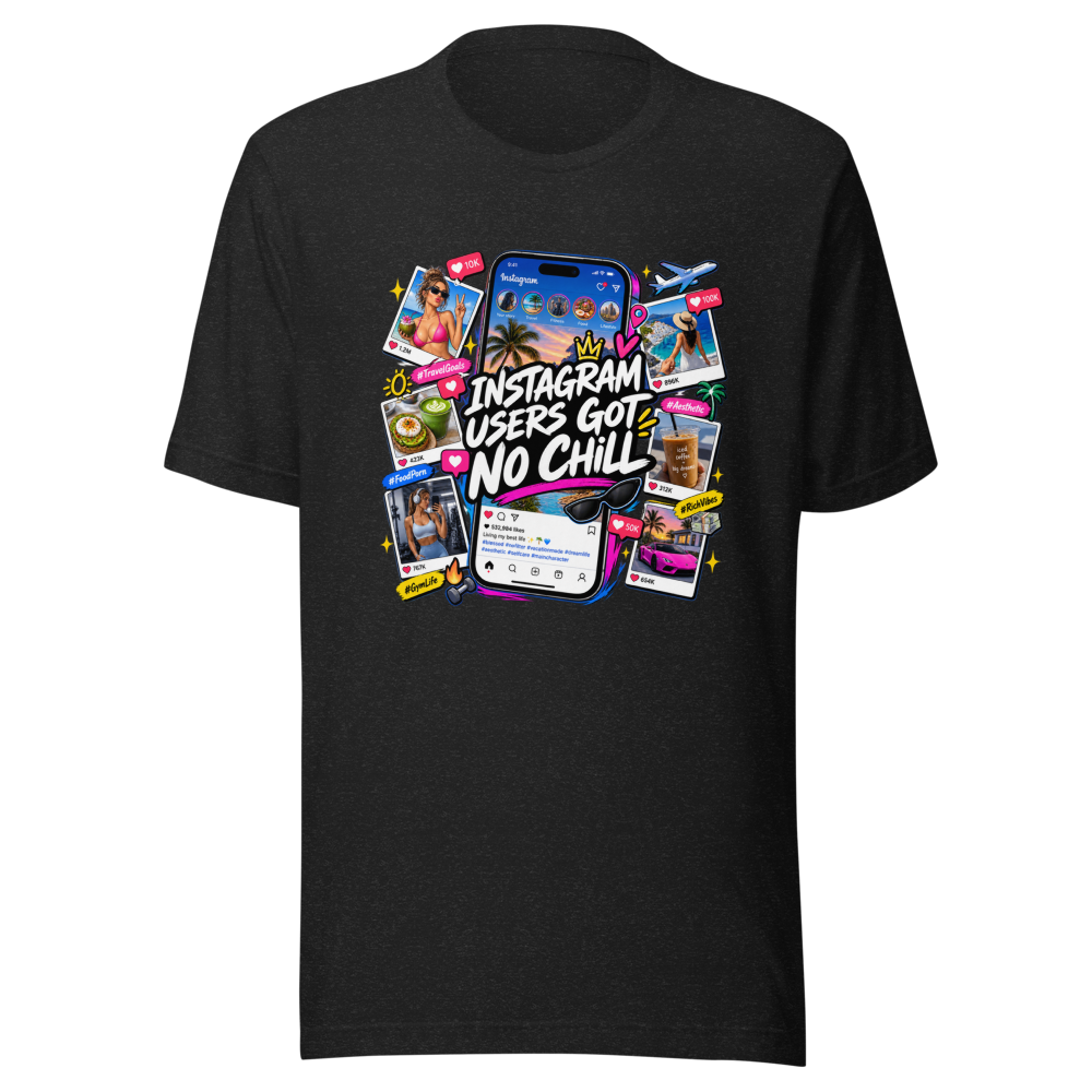 Instagram Users Got No Chill Funny Quote T-Shirt