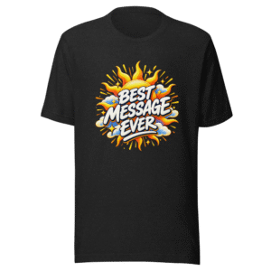 Best Message Ever T-Shirt: Spread Positivity