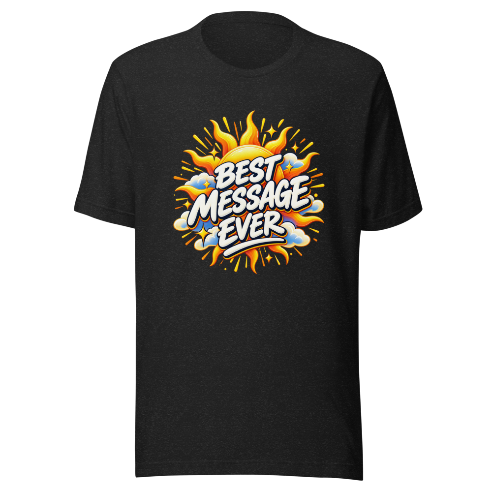Best Message Ever T-Shirt: Spread Positivity
