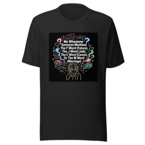 Future Job Career Marriage Anxiety T-Shirt