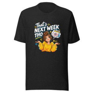 That's Next Week Tho Funny Meme T-Shirt