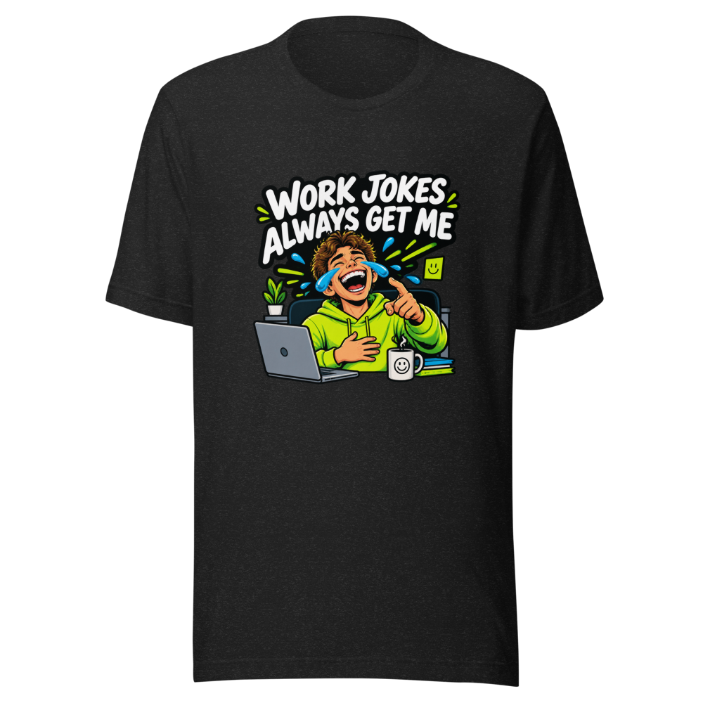 Work Jokes Always Get Me Funny T-Shirt