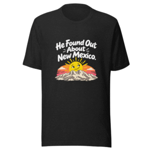 He Found Out About New Mexico Shirt