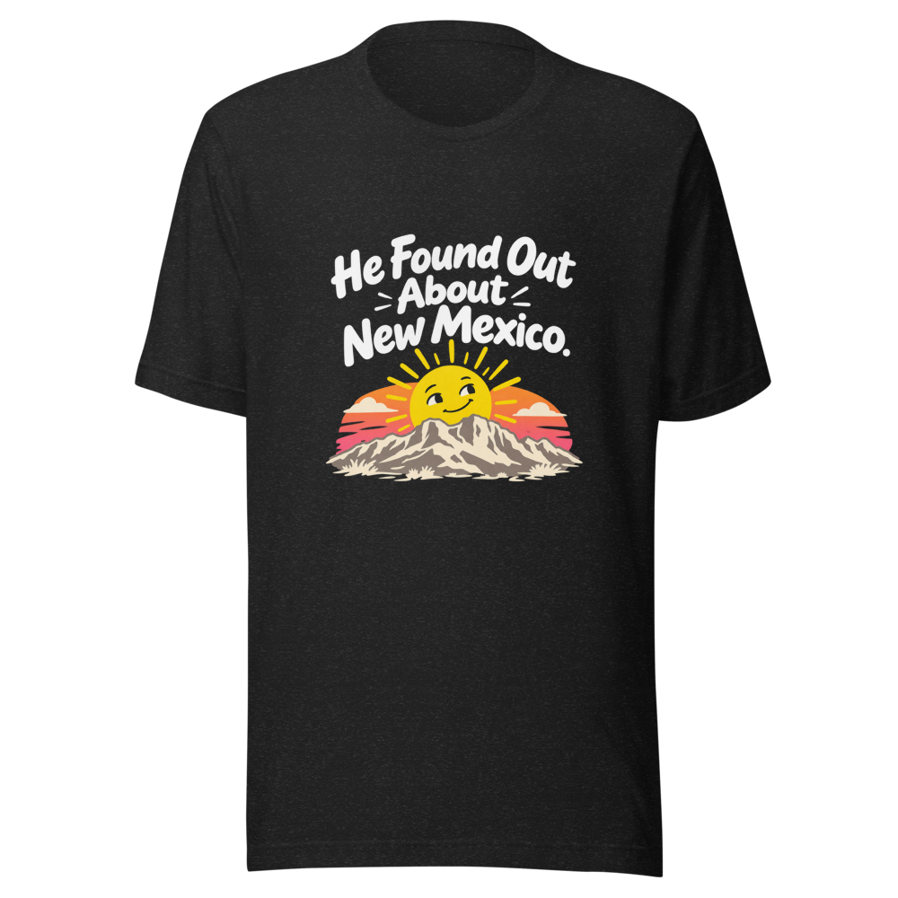 He Found Out About New Mexico Shirt