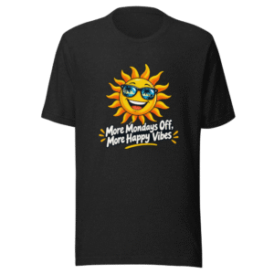 More Mondays Off, More Happy Vibes T-Shirt