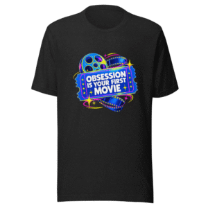 Obsession Is Your First Movie Tee