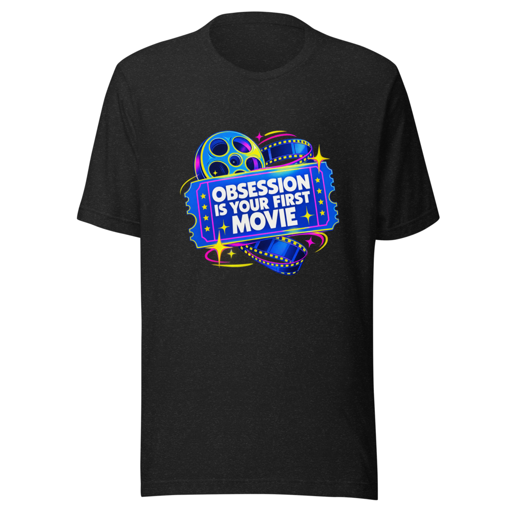 Obsession Is Your First Movie Tee