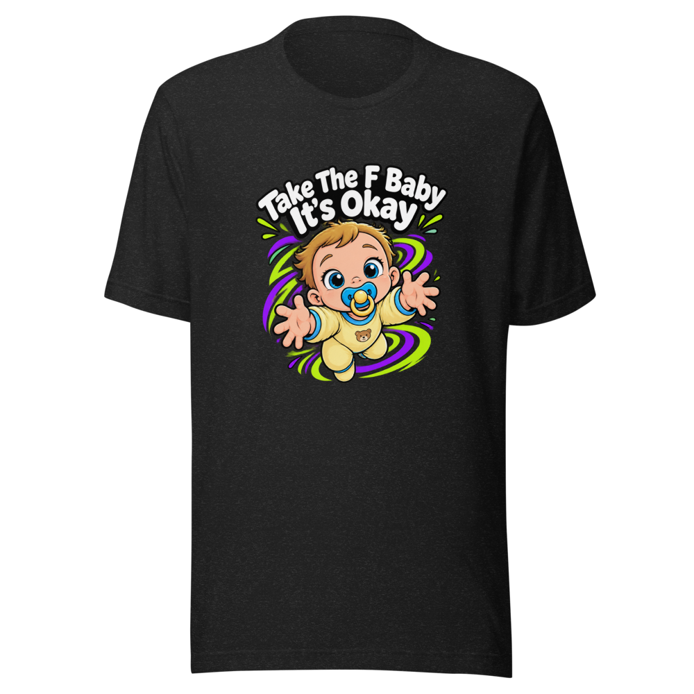 Take The F Baby It's Okay Shirt