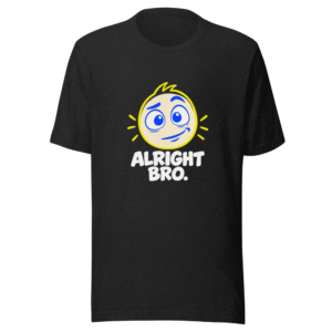 Alright Bro Hilarious Reaction T-Shirt