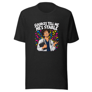 Sources Say He's Stable Funny Meme T-Shirt
