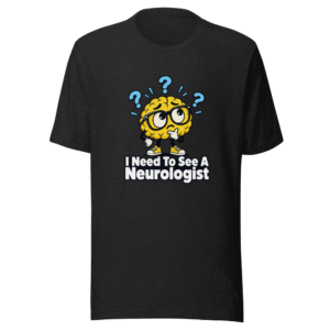 I Need To See A Neurologist Funny Quote T-Shirt