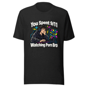 You Spent 9/11 Watching Porn Bro Funny Meme T-Shirt