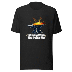 Striking While The Iron Is Hot Tee