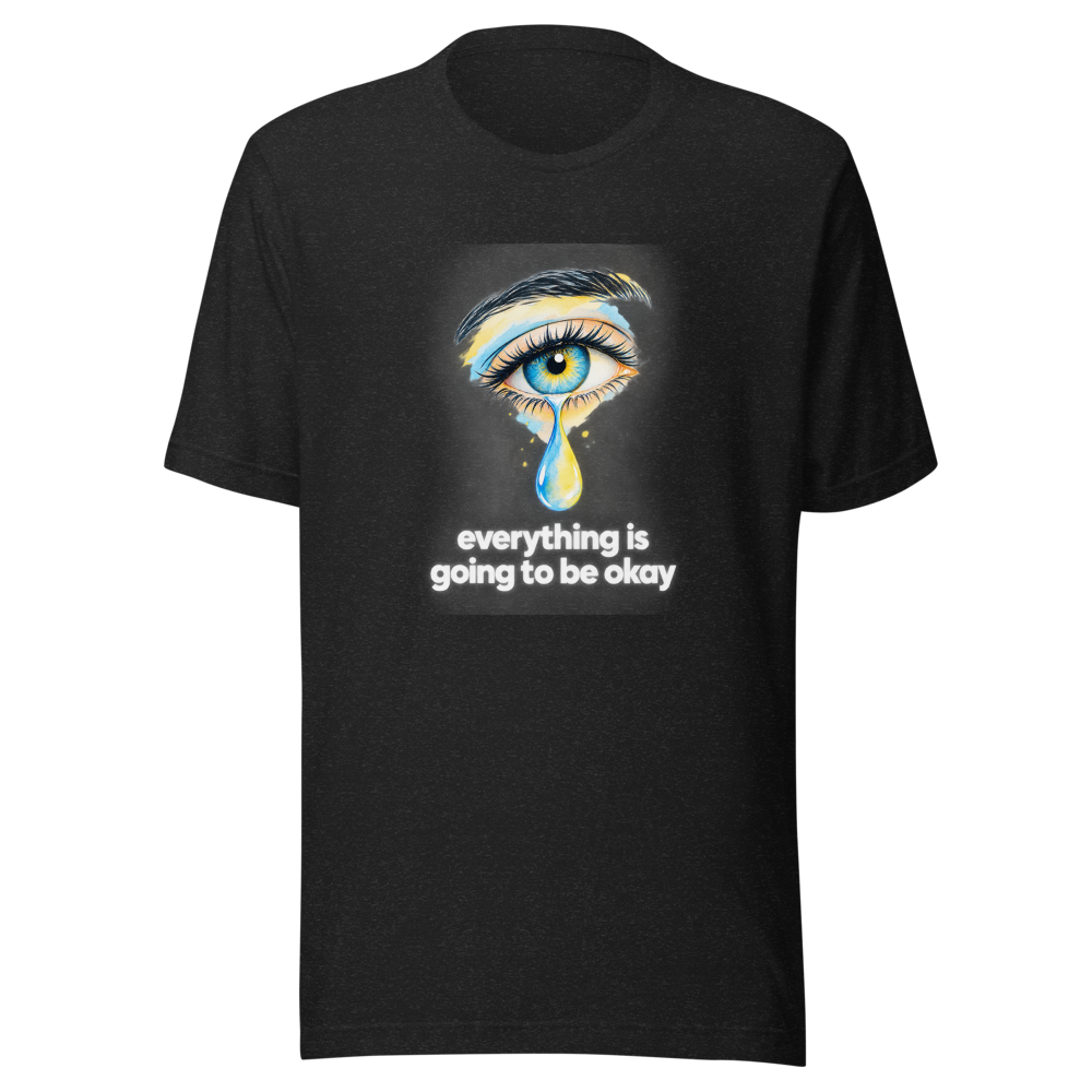Everything Is Going To Be Okay Tears T-Shirt