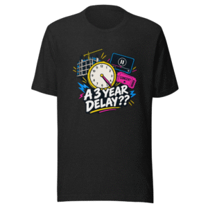 3 Year Delay WTF T-Shirt