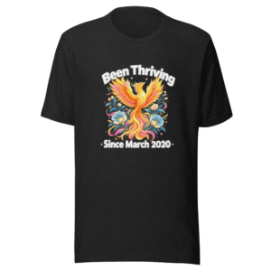 Been Thriving Since March 2020 Graphic Tee