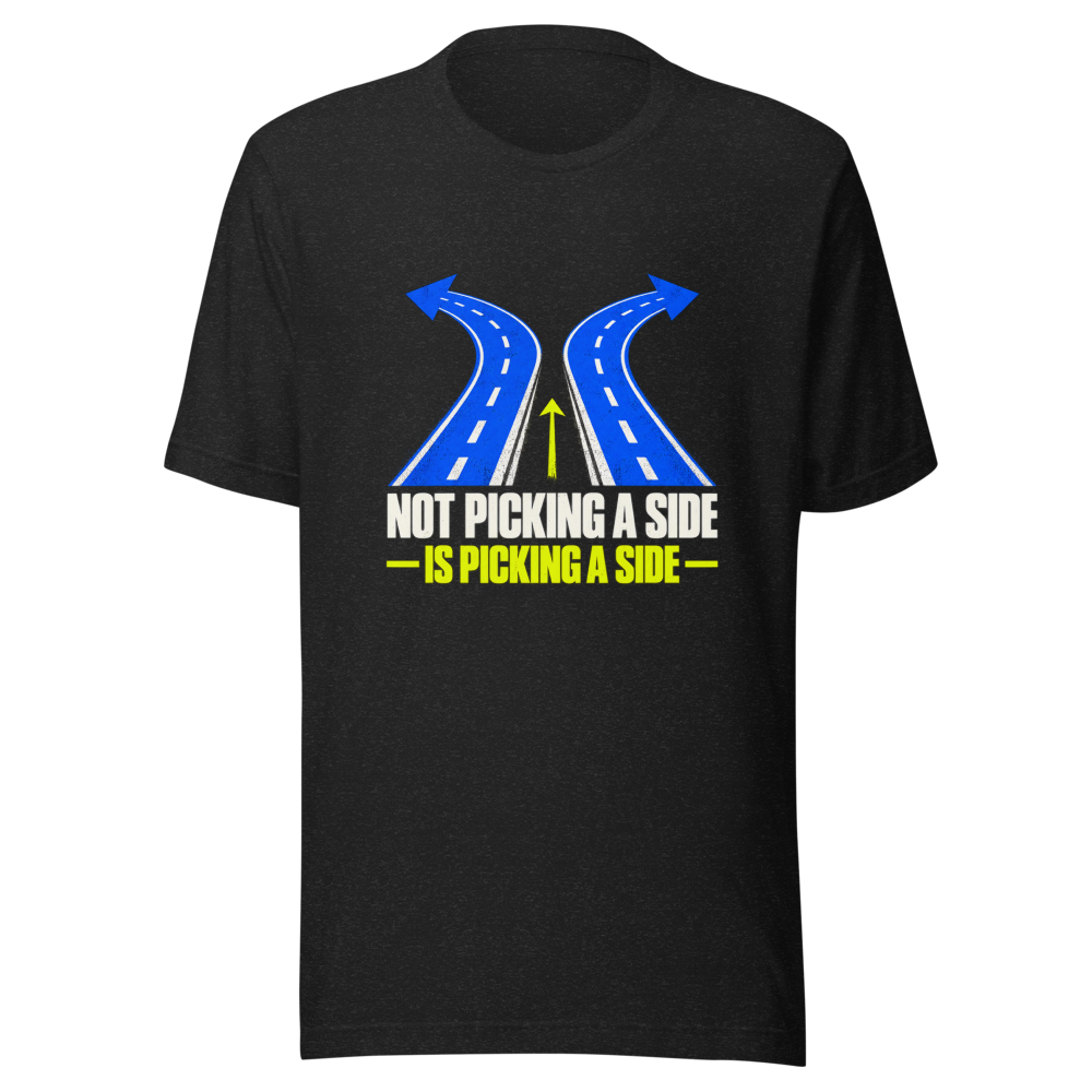 Not Picking a Side is Picking a Side T-Shirt