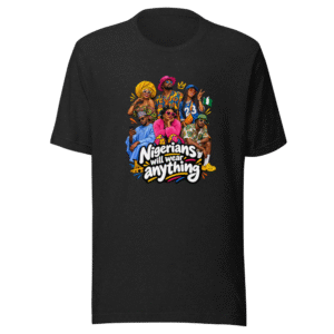 Nigerians Wear Anything Funny Tee