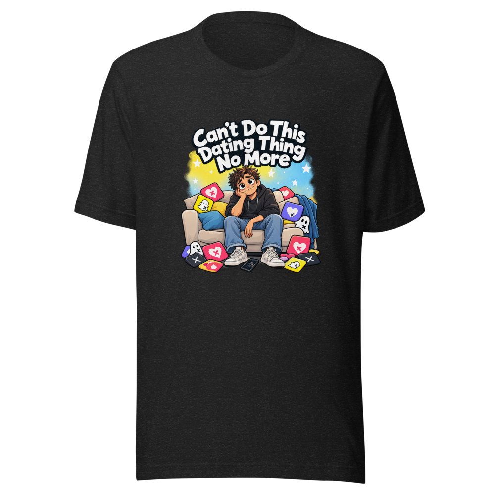 Can't Do This Dating Shit No More Tee