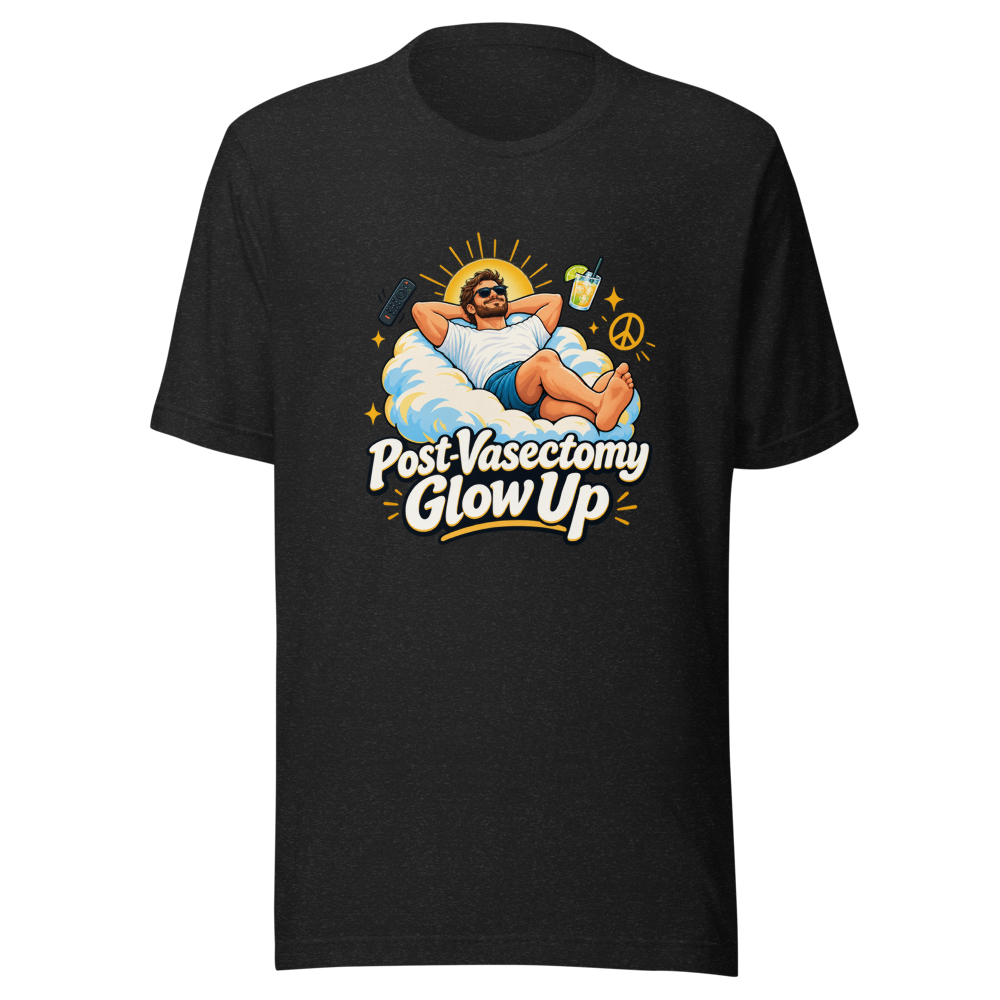 Post-Vasectomy Glow Up T-Shirt
