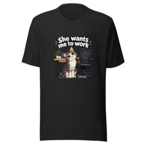 My Cat Wants Me To Work Funny Office Cat T-Shirt