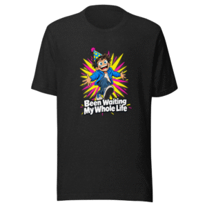 Waiting My Whole Life Funny T-Shirt