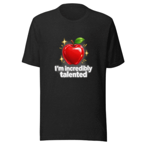 I'm Incredibly Talented Apple T-Shirt