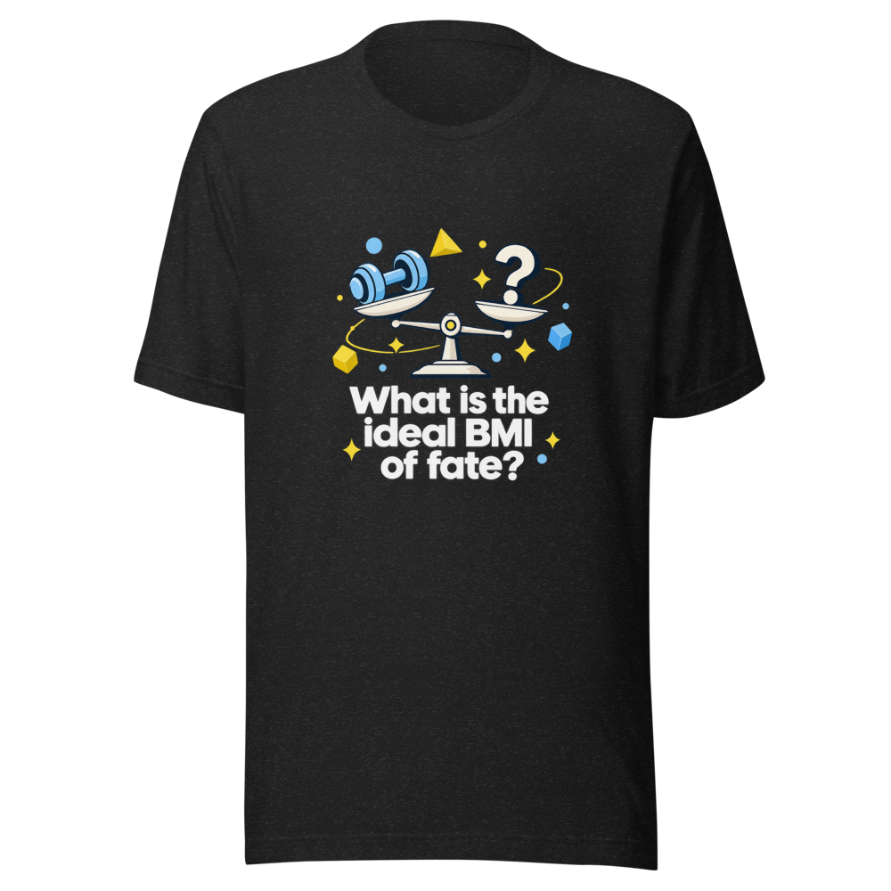 Fate's Ideal BMI Funny Quote T-Shirt