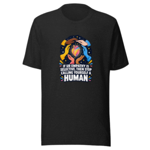 Selective Empathy Isn't Human T-Shirt
