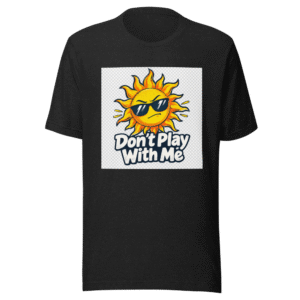 Don't Play With Me Real World Tough Times Tee