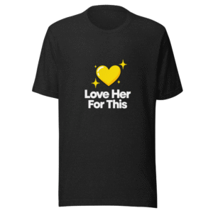 Viral Moment "Love Her For This" Tee