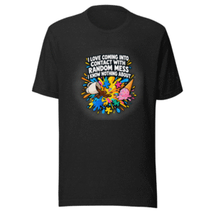 Embrace Randomness: The "I Love Mess" Statement Tee