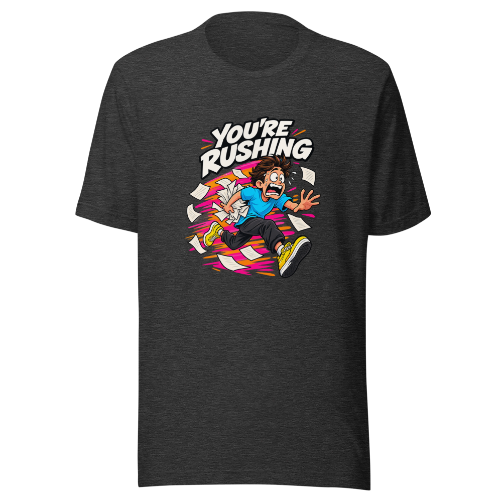 You're Rushing Funny Meme T-Shirt - Image 9