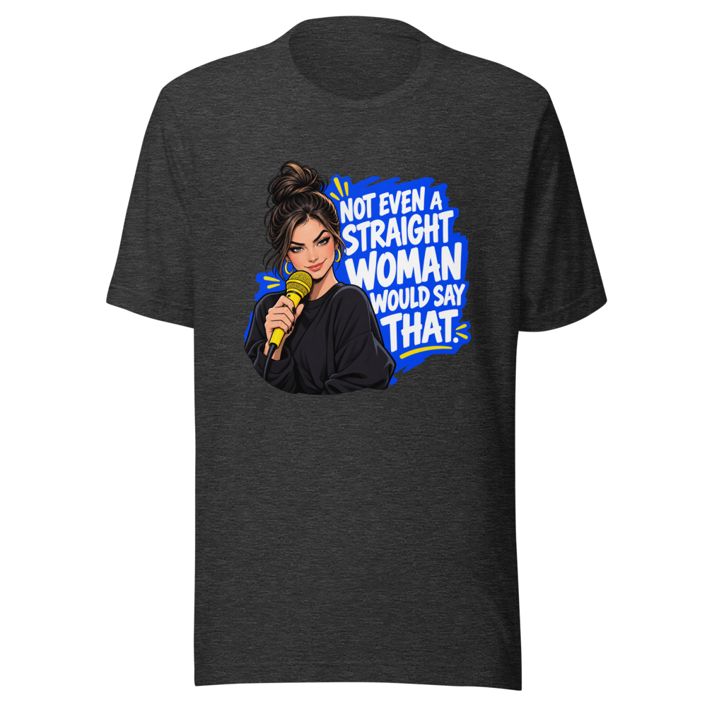 Not Even a Straight Woman Would Say That Tee - Image 9