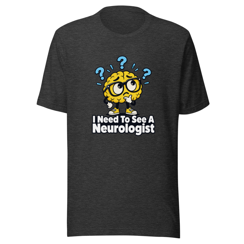 I Need To See A Neurologist Funny Quote T-Shirt - Image 9