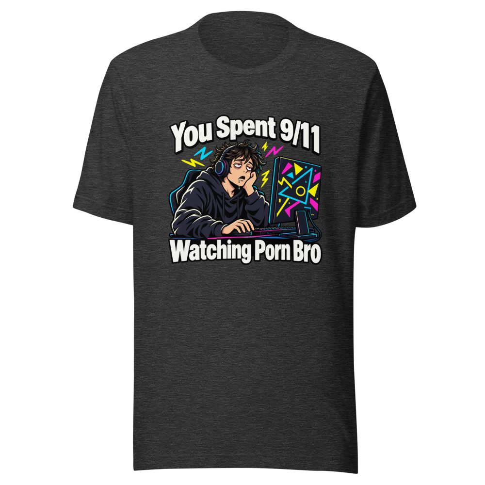 You Spent 9/11 Watching Porn Bro Funny Meme T-Shirt - Image 9