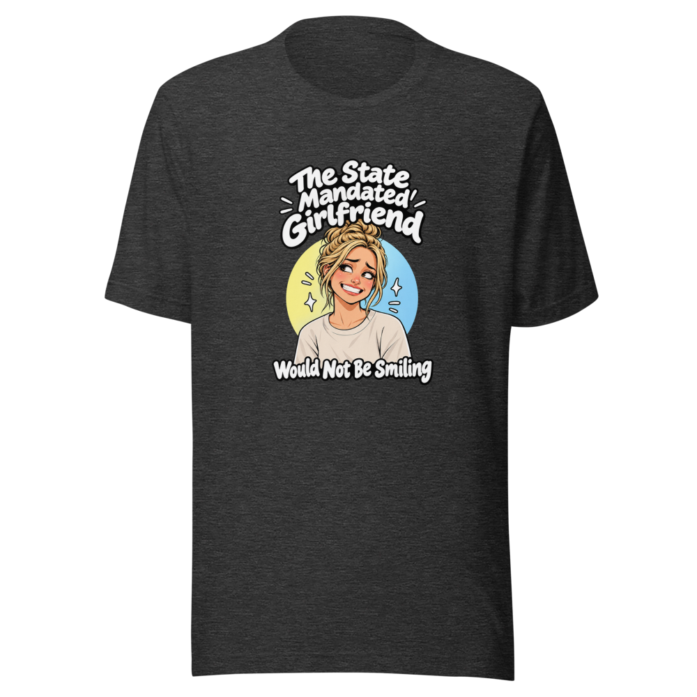Mandated Girlfriend State Funny Quote T-Shirt - Image 9