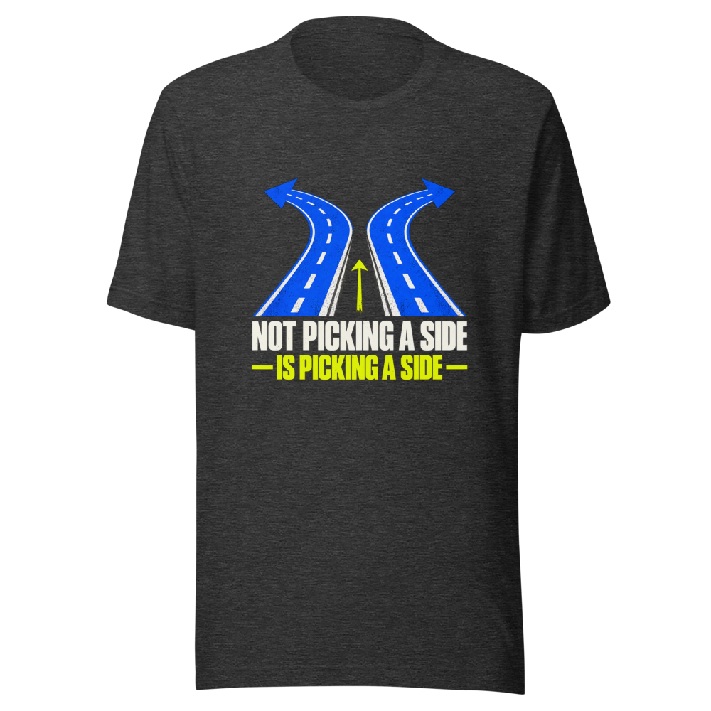 Not Picking a Side is Picking a Side T-Shirt - Image 9