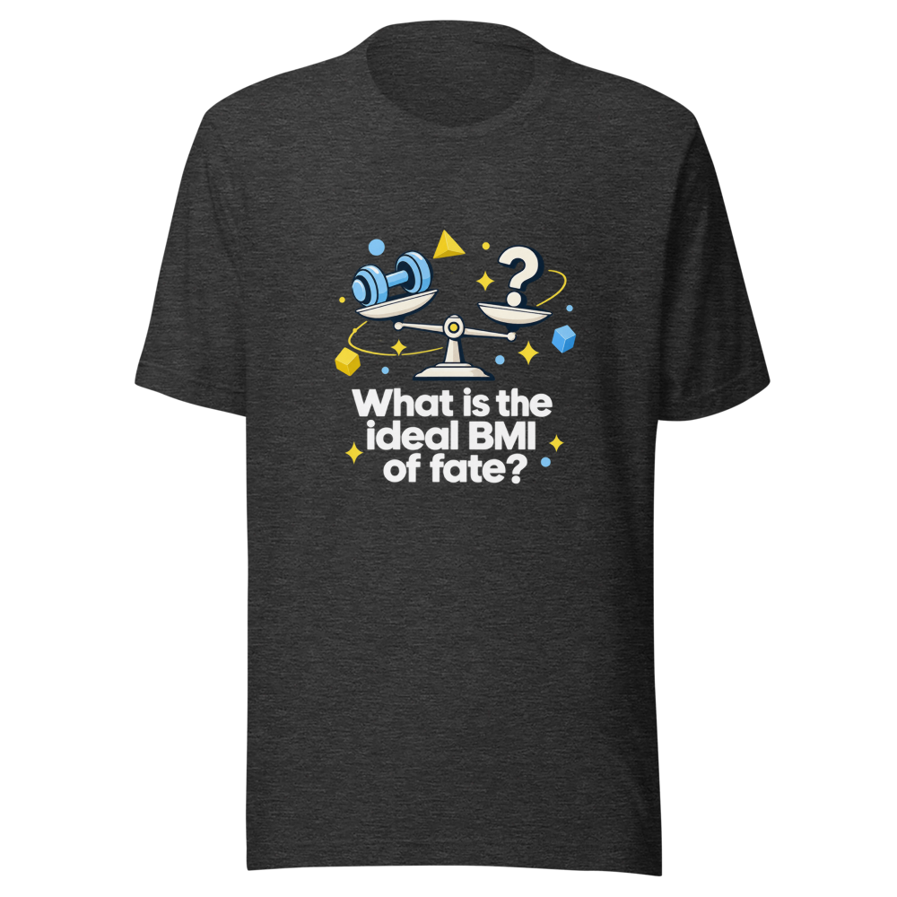 Fate's Ideal BMI Funny Quote T-Shirt - Image 9