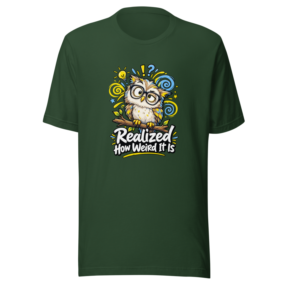 Realized How Weird It Is Funny Quote T-Shirt - Image 7