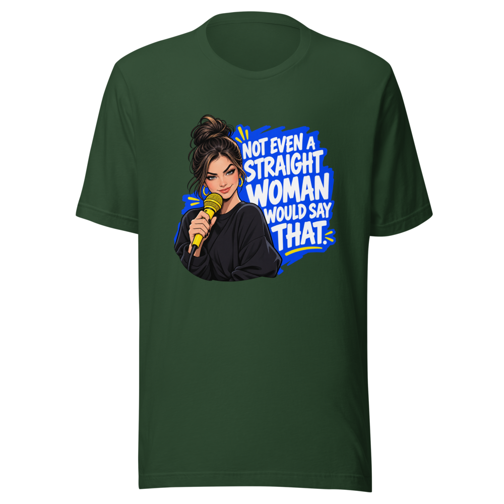 Not Even a Straight Woman Would Say That Tee - Image 7