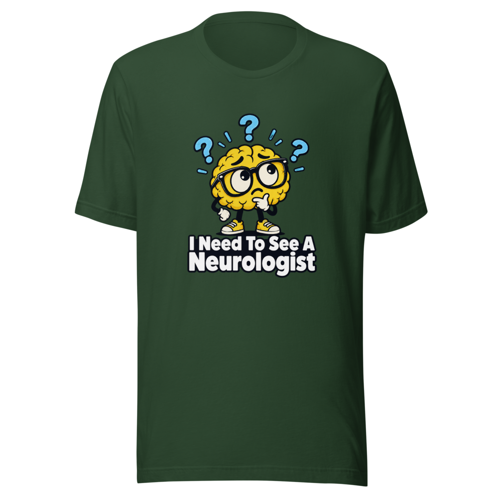 I Need To See A Neurologist Funny Quote T-Shirt - Image 7