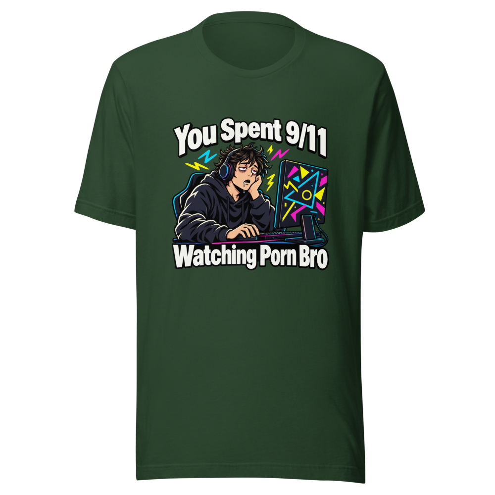 You Spent 9/11 Watching Porn Bro Funny Meme T-Shirt - Image 7