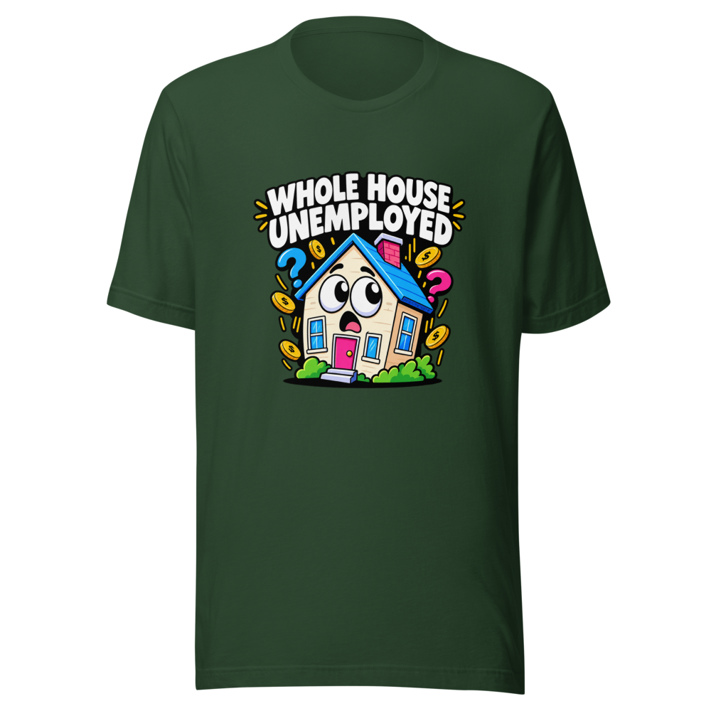 Whole House Unemployed Funny Meme T-Shirt - Image 7